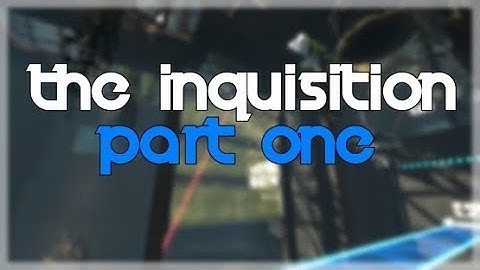 Portal 2 PeTI - "The Inquisition: Part One" by srs bsnss