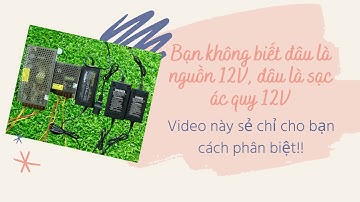 Cách phân biệt nguồn 12V và cục sạc ác quy 12V. II Siêu Thị Phụ Tùng Nhà Nông