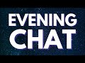 Evening General Chat