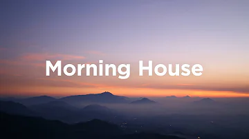 Morning House Mix 🌄 House Vibes to Wake Up
