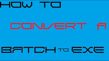 how to convert a batch file to EXE