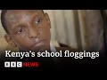 Kenya&#39;s school floggings: The children suffering from a hidden epidemic – BBC News