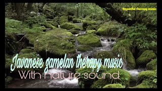 Musik terapi gamelan Jawa dan suara alam, suara air lembut, musik terapi indah jiwa damai.