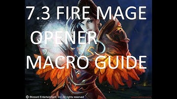 7.3 FIRE MAGE OPENER MACRO GUIDE
