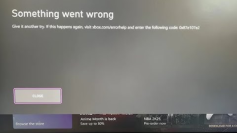 Fixed Xbox error code 0x87e107e2 | Something went wrong