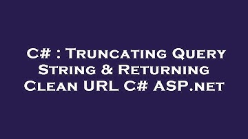 C# : Truncating Query String & Returning Clean URL C# ASP.net