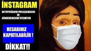 İNSTAGRAMDA HESAP KAPATAN FOTOĞRAF (MASKELİ HALİNİ KOYUNCA KAPATMIYOR)