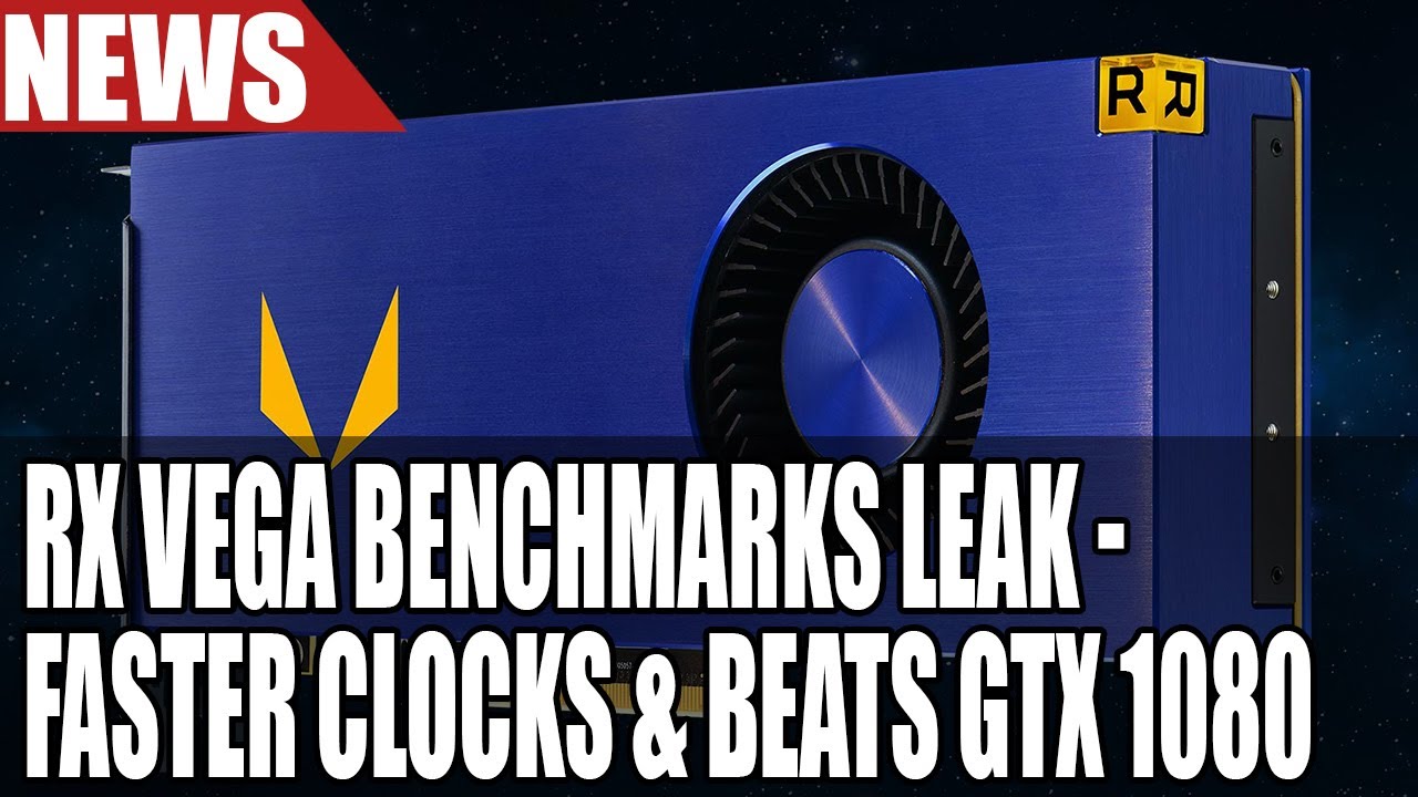 AMD RX VEGA BENCHMARKS LEAK | Higher Clocks & Faster Than GTX 1080