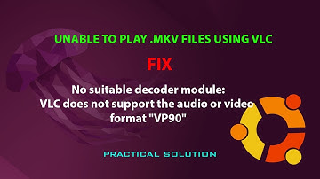 UBUNTU FIX: VLC does not support the audio or video format "VP90"