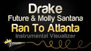 Drake - Ran To Atlanta (feat. Future & Molly Santana) (Instrumental Visualizer)