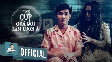 HUỲNH LẬP || THE CUP - QUÁ ĐÓI LẮM LUÔN Á | OFFICIAL 4K