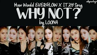 Download Lagu How Would EVERGLOW X ITZY Sing WHY NOT by LOONA? MP3 Download Lagu How Would EVERGLOW X ITZY Sing WHY NOT by LOONA? MP3