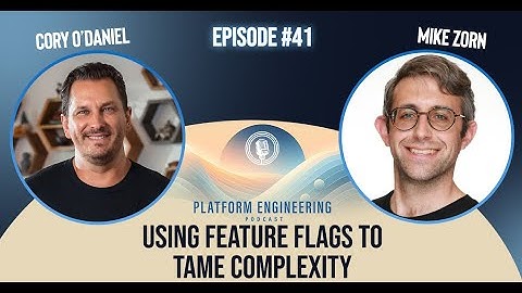 Using Feature Flags to Tame Complexity with Mike Zorn