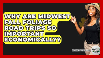 Why Are Midwest Fall Foliage Road Trips So Important Economically? - The Midwest Guru