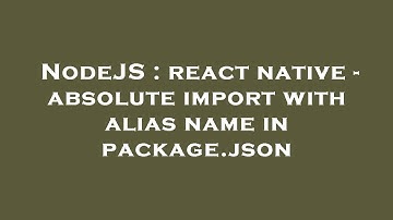 NodeJS : react native - absolute import with alias name in package.json