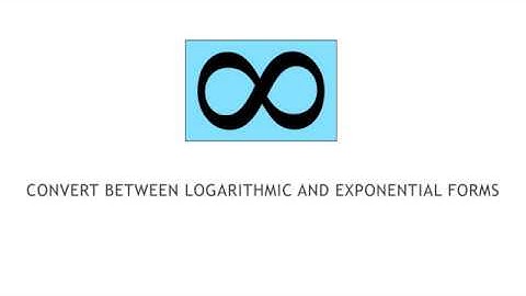 College Algebra 4.3.1 Convert Between Logarithmic and Exponential Forms