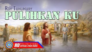 Roy Tuhumury - Pulihkan Ku | Lagu Rohani Terbaik 2020 (Official Lyric Video)