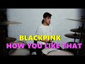 BLACKPINK - How You Like That | Gabriel K drums (Drum Cover)