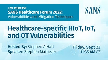 SANS Healthcare Forum 2022: Healthcare IoT and OT Vulnerabilities