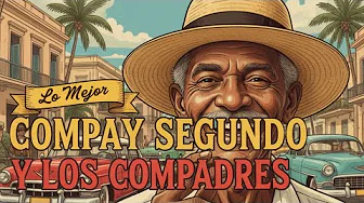 Compay Segundo y Los Compadres – Sus Mejores Canciones | Lo Mejor del Son Cubano