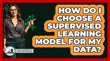 How Do I Choose A Supervised Learning Model For My Data? - The Friendly Statistician