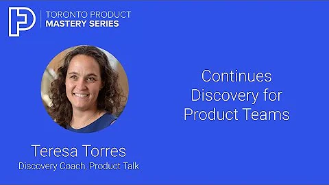 Teresa Torres - Continuous Discovery for Successfu...