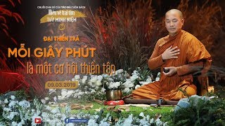 Đại thiền trà MỖI GIÂY PHÚT LÀ MỘT CƠ HỘI THIỀN TẬP | 09.03.2019