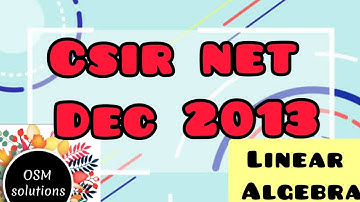 CSIR NET Dec 2013 - Linear Algebra (Part B & C)