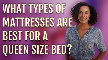 What types of mattresses are best for a queen size bed?