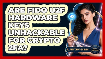 Are FIDO U2F Hardware Keys Unhackable For Crypto 2FA? - All About Crypto Exchanges