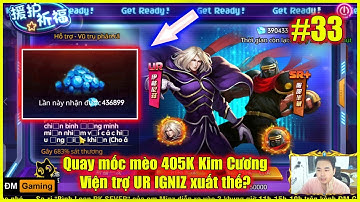ღ Quyền Vương Chiến (x7game) #33 – Quay mốc mèo 405K Kim Cương, Viện trợ IGNIZ xuất thế?