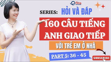 #series HỎI VÀ ĐÁP: 160 CÂU TIẾNG ANH GIAO TIẾP VỚI TRẺ EM Ở NHÀ ( Part 5: 36 - 45 )| Eflita Edu