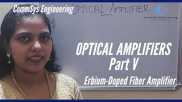 Types of Optical Amplifiers | Erbium Doped Fiber Amplifier | Part - V | CommSys Engineering