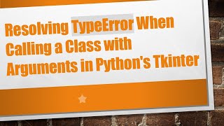 Resolving TypeError When Calling a Class with Arguments in Python's Tkinter Details