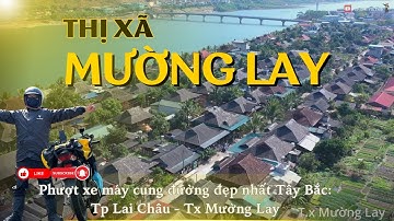 Khám Phá MƯỜNG LAY | Phượt xe máy cung đường đẹp nhất Tây Bắc từ T.p Lai Châu sang T.x Mường Lay