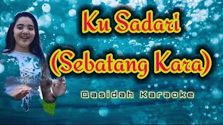 Ku Sadari (Sebatang Kara) || Qasidah karaoke