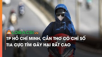 TP.HCM, Cần Thơ có chỉ số tia cực tím gây hại rất cao