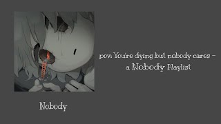 pov: You're dying but nobody cares ~ a playlist (a traumacore playlist)