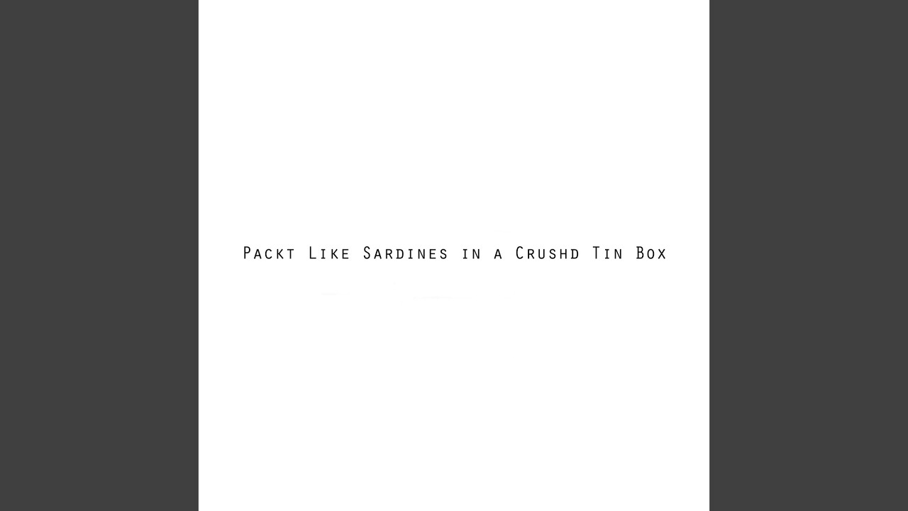 Packt Like Sardines in a Crushd Tin Box YouTube