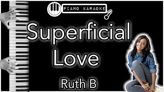 Superficial Love - Ruth B - Piano Karaoke Instrumental