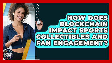 How Does Blockchain Impact Sports Collectibles And Fan Engagement? - Sports Jobs