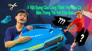 5 Vật Dụng Cầu Lông Thiết Yếu Nên Có Bên Trong Túi Vợt Của Bạn