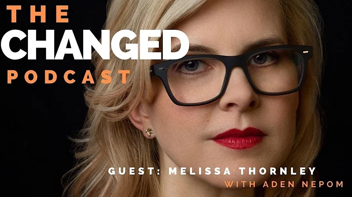 The Changed Podcast 12: Melissa Thornley