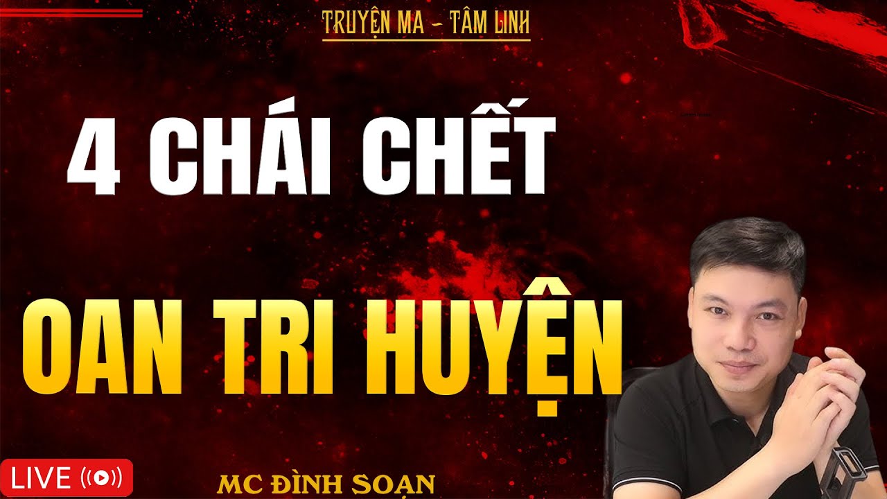 BỐN CÁI CHẾT OAN TRI HUYỆN | Truyện Ma Kinh Dị - Tuyển Tập Truyện Ma Đình Soạn Hay Nhất 2025