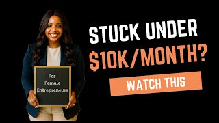 5 Biggest Mistakes Keeping Women Stuck Below $10k/Month