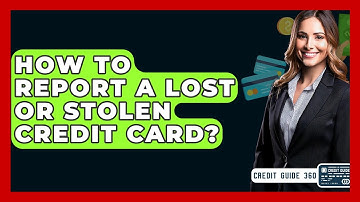 How To Report A Lost Or Stolen Credit Card? - CreditGuide360.com
