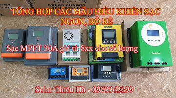 Tổng hợp các mẫu điều khiển sạc ngon, bổ, rẻ. Sạc MPPT 30a giá từ 8xx cho số lượng