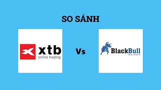 So sánh sàn XTB và BlackBull Markets - Nên lựa chọn sàn nào? Đánh giá chi tiết và chính xác