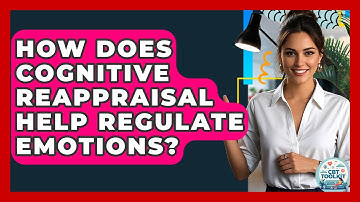 How Does Cognitive Reappraisal Help Regulate Emotions? - CBT Toolkit
