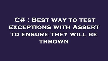 C# : Best way to test exceptions with Assert to ensure they will be thrown